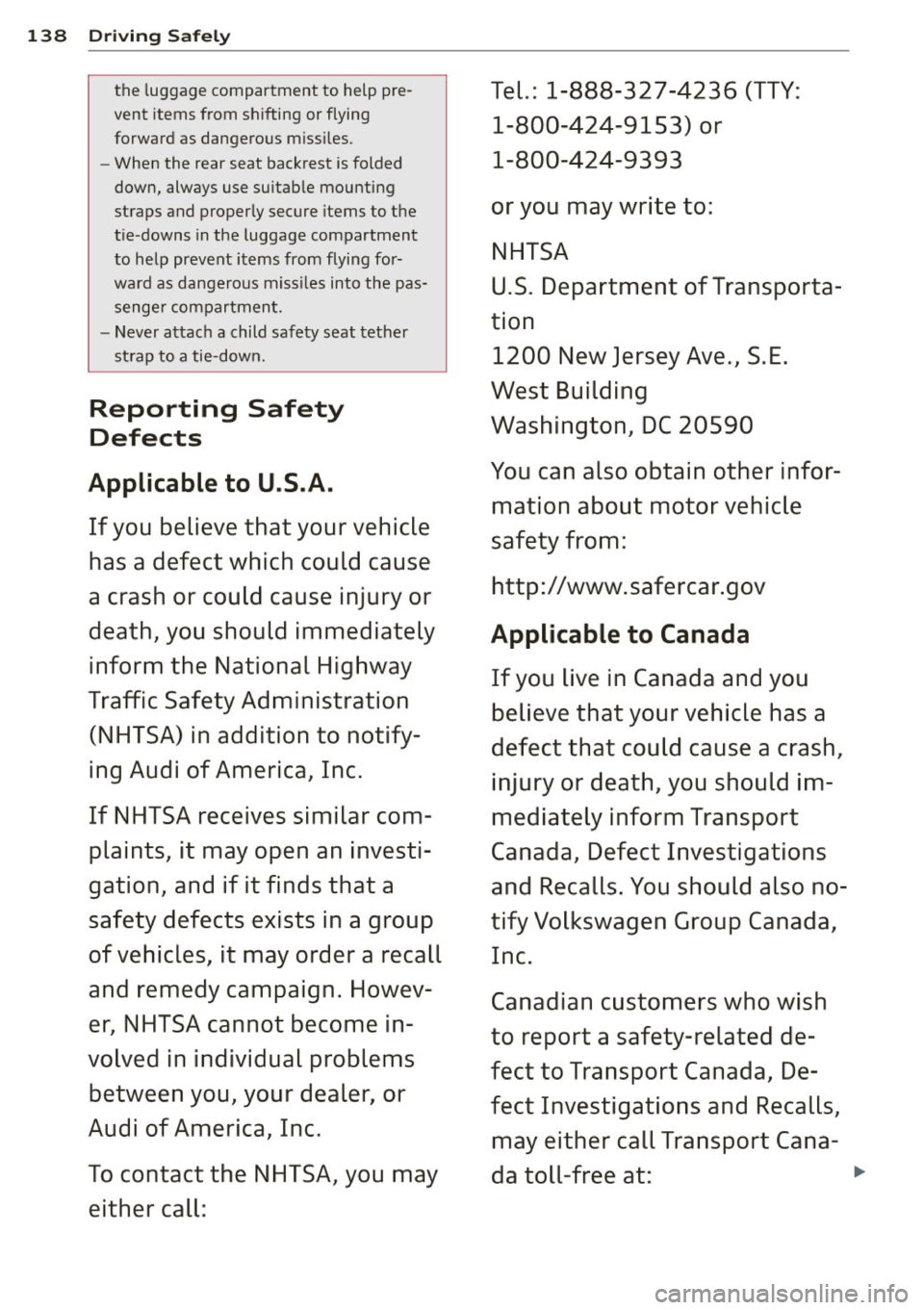 AUDI A7 2013 Owners Manual 138 Driving Safely
th e lu gg age compartment to help pre-Tel.: 1-888-327-4236 (TTY :
vent items from shiftin g or flying
1-800-424-9153) or forward as dange ro us m iss iles.
- Whe AUDI A7 2013 Owners Manual 138 Driving Safely
th e lu gg age compartment to help pre-Tel.: 1-888-327-4236 (TTY :
vent items from shiftin g or flying
1-800-424-9153) or forward as dange ro us m iss iles.
- Whe