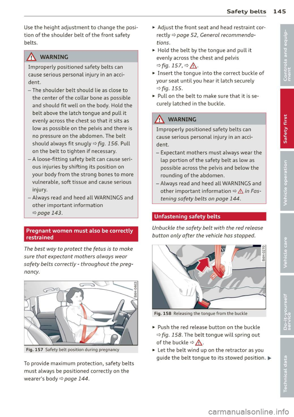 AUDI A7 2013 Owners Manual Use the height adjustment to change the posi
tion of the shoulder belt of the front safety
belts .
.&_ WARNING
Improperly positioned safety belts can
cause serious personal in AUDI A7 2013 Owners Manual Use the height adjustment to change the posi
tion of the shoulder belt of the front safety
belts .
.&_ WARNING
Improperly positioned safety belts can
cause serious personal in