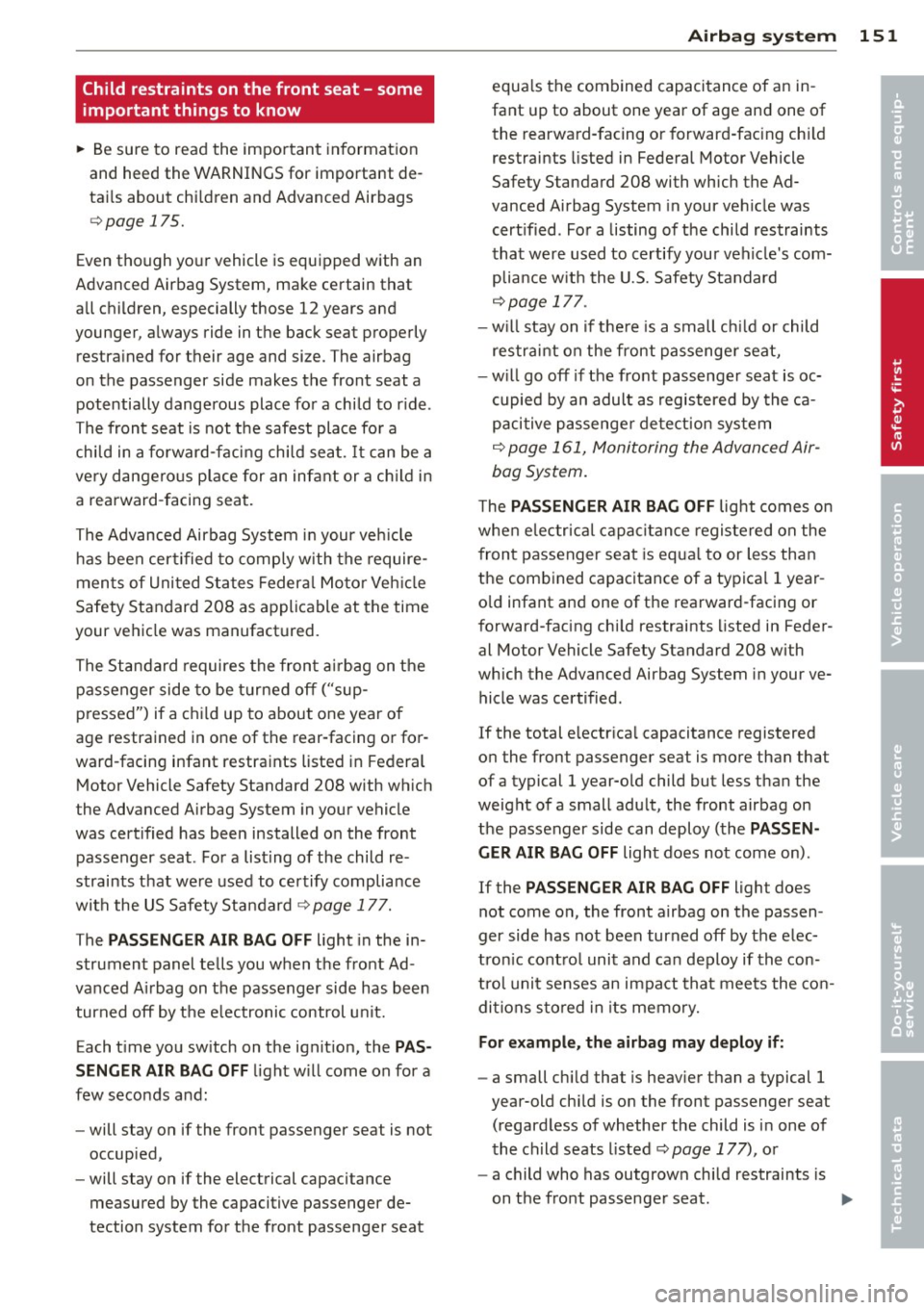 AUDI A7 2013 Owners Manual Child restraints on the front seat - some
important things to know
.. Be sure to read the important information
and heed the WARNINGS for important de
tails about chi ldren a AUDI A7 2013 Owners Manual Child restraints on the front seat - some
important things to know
.. Be sure to read the important information
and heed the WARNINGS for important de
tails about chi ldren a