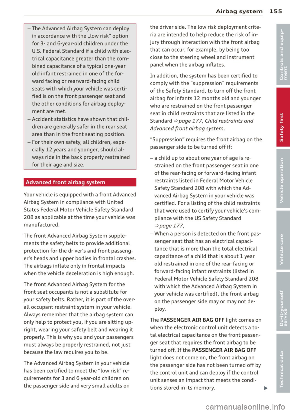 AUDI A7 2013 Owners Manual -The Advanced Airbag System can deploy
in accordance with the .,low risk" opt ion
for 3- and 6-year-old children under the U.S. Federal Standard if a child w ith elec
trical AUDI A7 2013 Owners Manual -The Advanced Airbag System can deploy
in accordance with the .,low risk" opt ion
for 3- and 6-year-old children under the U.S. Federal Standard if a child w ith elec
trical