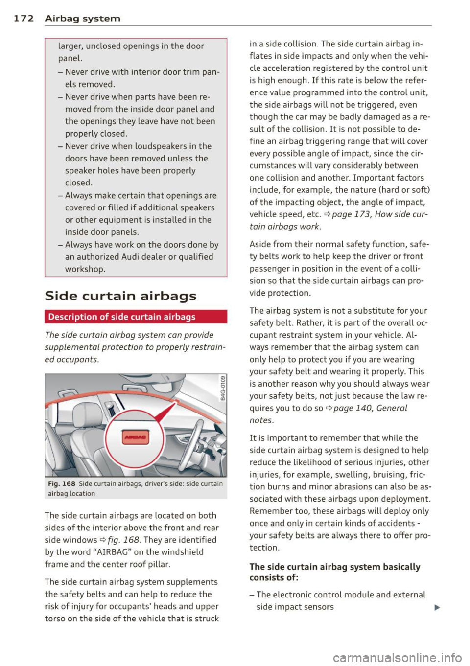 AUDI A7 2013 Owners Guide 17 2 Airbag syst em
larger, unclosed openings in the door
panel.
- Never drive w ith inter ior door trim panÂ
e ls removed.
- Never drive when parts have been re moved from AUDI A7 2013 Owners Guide 17 2 Airbag syst em
larger, unclosed openings in the door
panel.
- Never drive w ith inter ior door trim panÂ
e ls removed.
- Never drive when parts have been re moved from