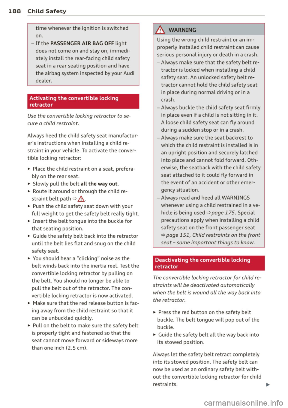 AUDI A7 2013 Owners Manual 188 Child Saf ety
time whenever the ignition is switched
on.
- If the
PASSENGER A IR BAG OFF li g ht
does not come on an d stay on, immedi
ately install the rear-facing child s AUDI A7 2013 Owners Manual 188 Child Saf ety
time whenever the ignition is switched
on.
- If the
PASSENGER A IR BAG OFF li g ht
does not come on an d stay on, immedi
ately install the rear-facing child s