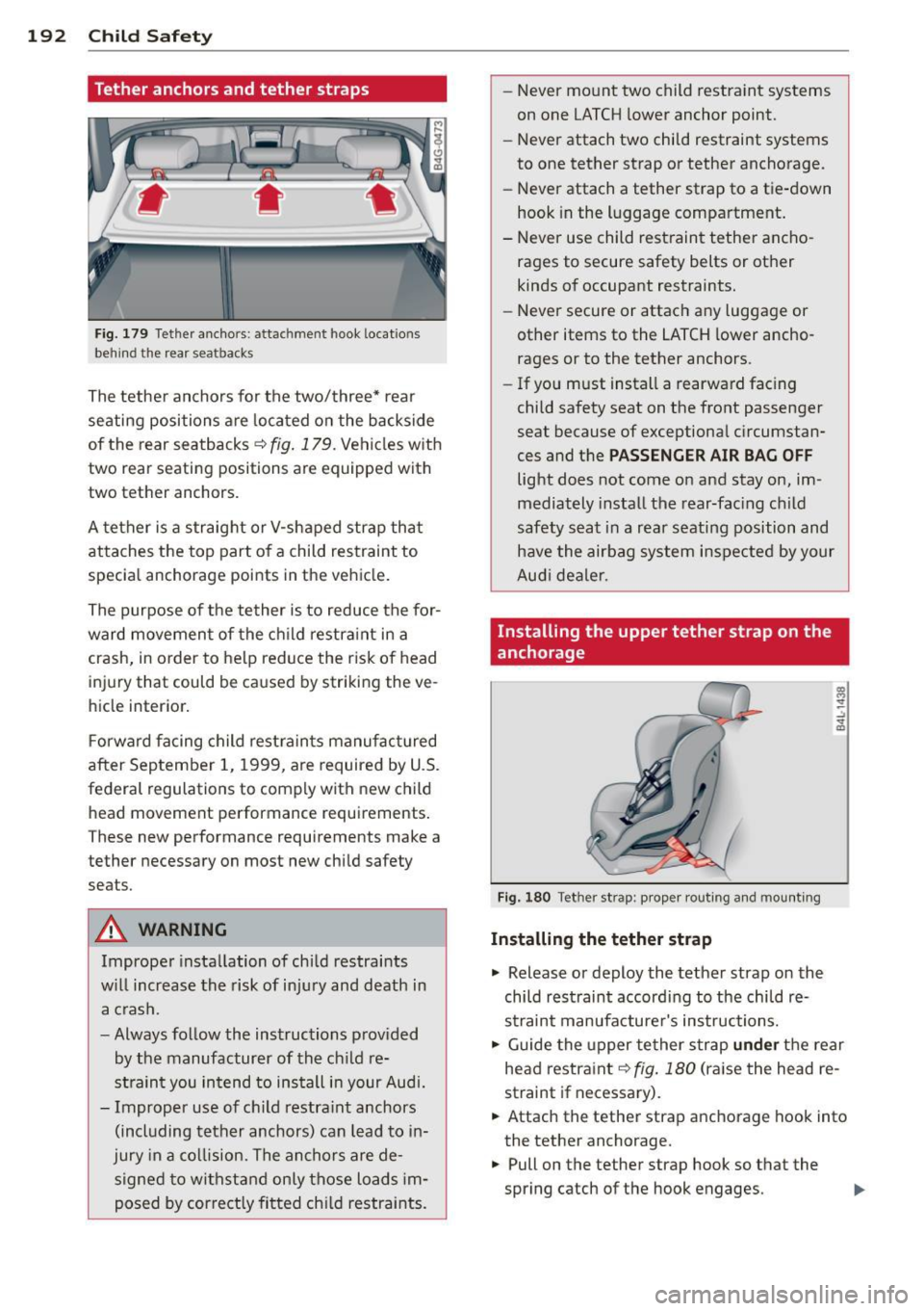 AUDI A7 2013 Owners Manual 192 Child Safe ty
Tether anchors and tether straps
Fig. 179 Tethe r ancho rs: attachment hook locatio ns
behind the rea r sea tbacks
The tether anchors for the two/three* rear
seat AUDI A7 2013 Owners Manual 192 Child Safe ty
Tether anchors and tether straps
Fig. 179 Tethe r ancho rs: attachment hook locatio ns
behind the rea r sea tbacks
The tether anchors for the two/three* rear
seat