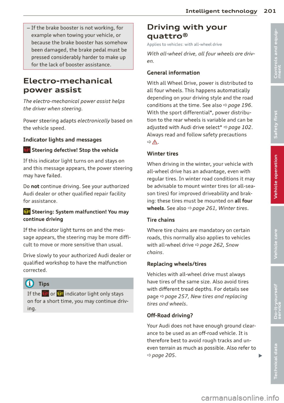 AUDI A7 2013 Owners Manual -If the brake booster is not working, for
example when towing your vehicle, or
because the brake booster has somehow
been damaged, the brake pedal must be
pressed considerabl AUDI A7 2013 Owners Manual -If the brake booster is not working, for
example when towing your vehicle, or
because the brake booster has somehow
been damaged, the brake pedal must be
pressed considerabl