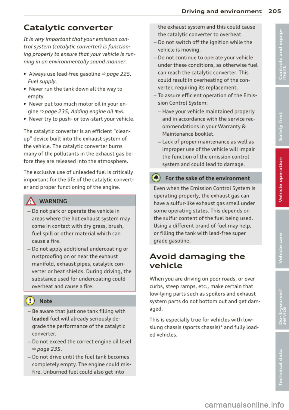 AUDI A7 2013 Owners Manual Catalytic converter
It is very important that your emission control system (catalytic converter) is function
ing properly to ensure that your vehicle is run
ning in an environme AUDI A7 2013 Owners Manual Catalytic converter
It is very important that your emission control system (catalytic converter) is function
ing properly to ensure that your vehicle is run
ning in an environme