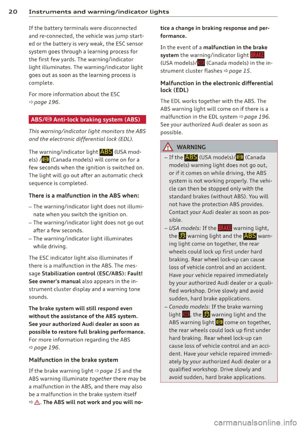 AUDI S7 2013  Owners Manual 20  Instruments  and  warning/indicator  lights 
If  the  battery  te rm inals  were  disconnected 
and  re-connected,  the  vehicle was j ump  sta rt­
ed  or the  batte ry is very weak, the  ESC sen