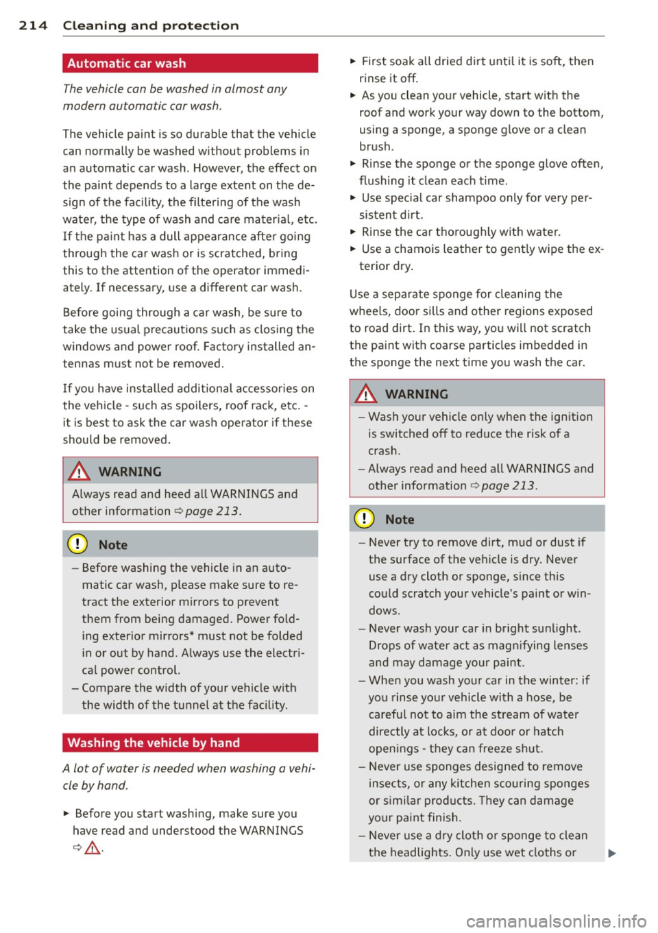 AUDI A7 2013 Owners Manual 214 Cleaning and protec tio n
Automatic car wash
The vehicle can be washed in almost any
modern automatic car wash .
The vehicle paint is so durable that the vehicle
can normally AUDI A7 2013 Owners Manual 214 Cleaning and protec tio n
Automatic car wash
The vehicle can be washed in almost any
modern automatic car wash .
The vehicle paint is so durable that the vehicle
can normally
