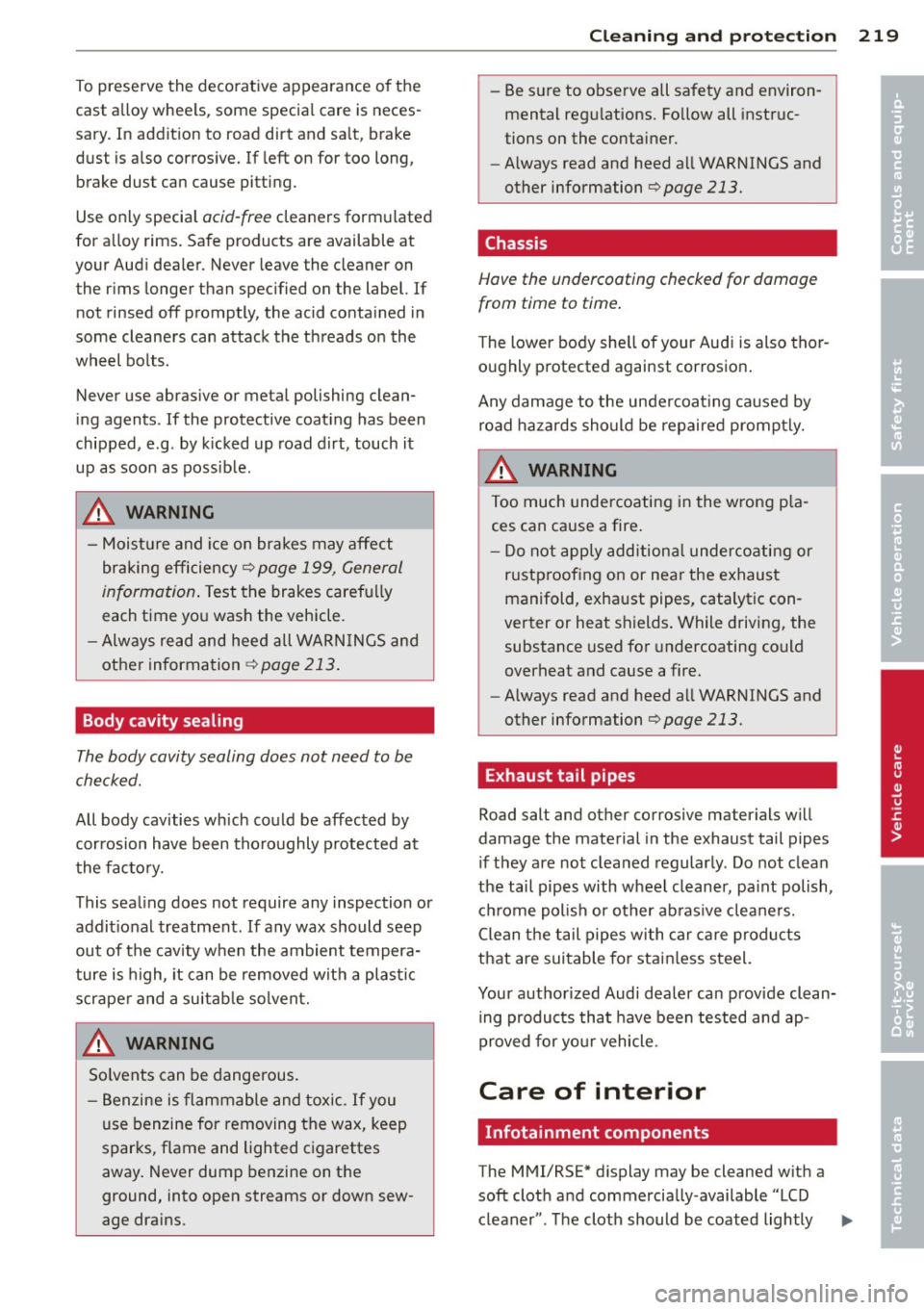 AUDI A7 2013 Workshop Manual To preserve the decorative appearance of the
cast a lloy whee ls , some specia l care is neces
sary. In add it ion to road dirt and sa lt, brake
dust is also corros ive. If le AUDI A7 2013 Workshop Manual To preserve the decorative appearance of the
cast a lloy whee ls , some specia l care is neces
sary. In add it ion to road dirt and sa lt, brake
dust is also corros ive. If le
