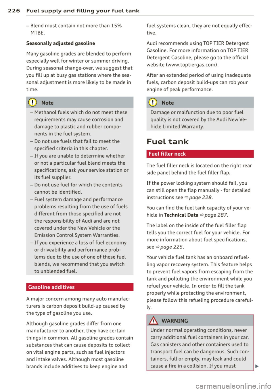 AUDI A7 2013 Owners Manual 226 Fuel supply and filling your fuel tank
-Blend must contain not more than 15%
MTBE.
Seasonally adjusted gasoline
Many gasoline grades are blended to perform
espec ially we AUDI A7 2013 Owners Manual 226 Fuel supply and filling your fuel tank
-Blend must contain not more than 15%
MTBE.
Seasonally adjusted gasoline
Many gasoline grades are blended to perform
espec ially we