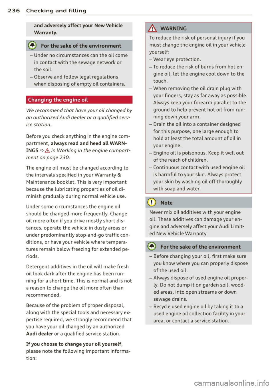 AUDI A7 2013 Owners Manual 236 Check ing and filling
and ad versely a ffect yo ur New Vehicl e
W arr ant y.
@) For the sake of the environment
- Under no circumstances can the oil come
in contact with the AUDI A7 2013 Owners Manual 236 Check ing and filling
and ad versely a ffect yo ur New Vehicl e
W arr ant y.
@) For the sake of the environment
- Under no circumstances can the oil come
in contact with the