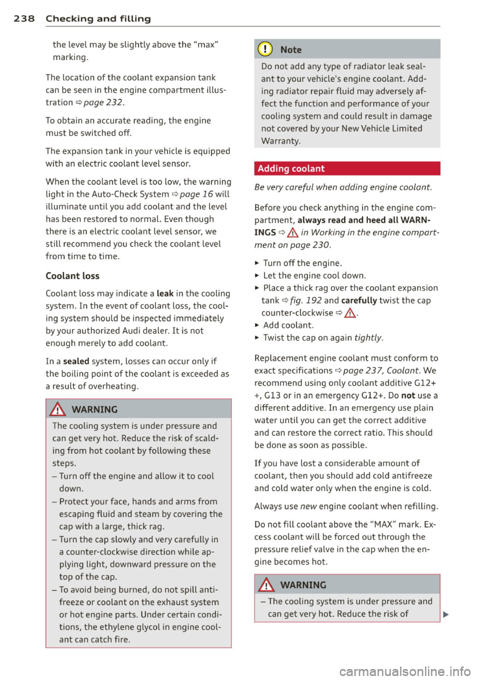 AUDI A7 2013 User Guide 238 Checking and filling
the level may be slightly above the "max"
marking.
The location of the coolant expansion tank
can be seen in the engine compartment illusÂ
tration
 AUDI A7 2013 User Guide 238 Checking and filling
the level may be slightly above the "max"
marking.
The location of the coolant expansion tank
can be seen in the engine compartment illusÂ
tration
Â