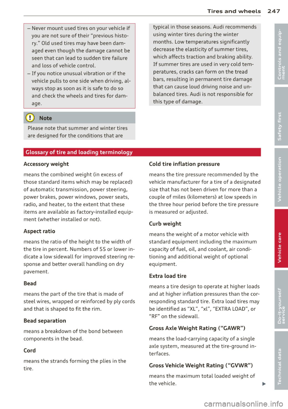 AUDI A7 2013  Owners Manual -Never  mount  used  tires  on  yo ur vehicle  if 
yo u are  not  sure  of  their  "previous  histo­
ry."  Old  used  tires  may  have  been  dam­
aged  even  though  the  damage  cannot  be 
seen  