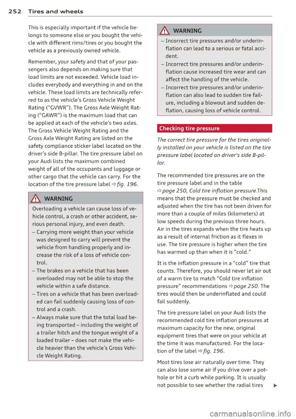 AUDI A7 2013 Owners Manual 252 Tires and wheels
This is especia lly important if the vehicle be
longs to someone else or you bought the vehi
cle with different rims/tires or you bought the
vehicle as AUDI A7 2013 Owners Manual 252 Tires and wheels
This is especia lly important if the vehicle be
longs to someone else or you bought the vehi
cle with different rims/tires or you bought the
vehicle as