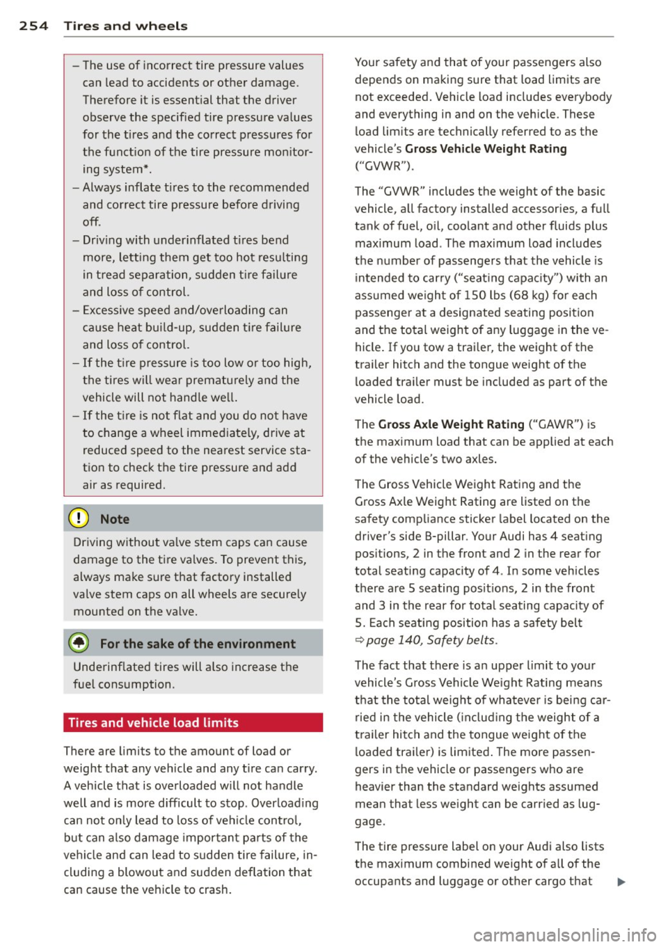 AUDI A7 2013 Owners Manual 254 Tire s and wheel s
-The use of incorrect tire pressure values
can lead t o acci dents or other damage .
T herefore it is essential that t he driv er
o bserve the specified t AUDI A7 2013 Owners Manual 254 Tire s and wheel s
-The use of incorrect tire pressure values
can lead t o acci dents or other damage .
T herefore it is essential that t he driv er
o bserve the specified t