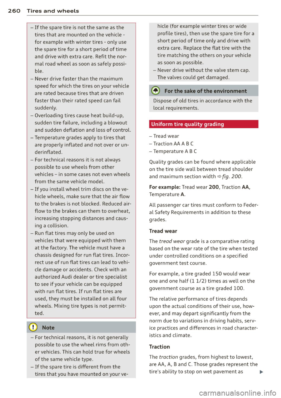 AUDI S7 2013 Owners Manual 260 Tires and wheels
-If the spare tire is not the same as the
tires that are mounted on the vehicle -
for example with winter tires - only use
the spare tire for a sho AUDI S7 2013 Owners Manual 260 Tires and wheels
-If the spare tire is not the same as the
tires that are mounted on the vehicle -
for example with winter tires - only use
the spare tire for a sho