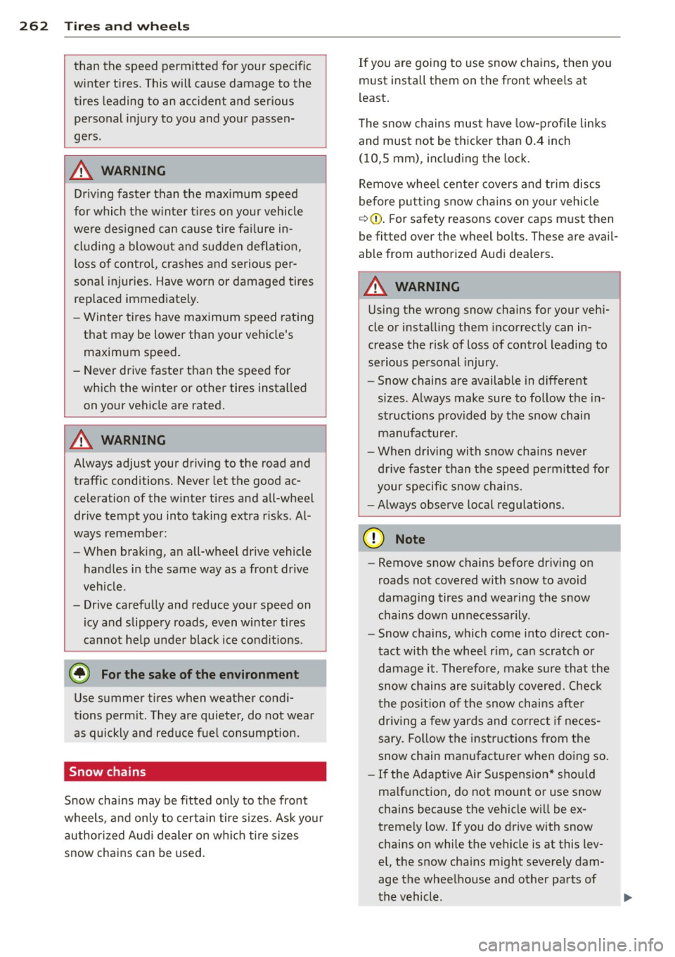 AUDI S7 2013 Owners Manual 26 2 T ire s and wheel s
than the speed permitted for your specific
w inter t ires. This will cause damage to the
tires leading to an accident and serious
personal injury to you a AUDI S7 2013 Owners Manual 26 2 T ire s and wheel s
than the speed permitted for your specific
w inter t ires. This will cause damage to the
tires leading to an accident and serious
personal injury to you a