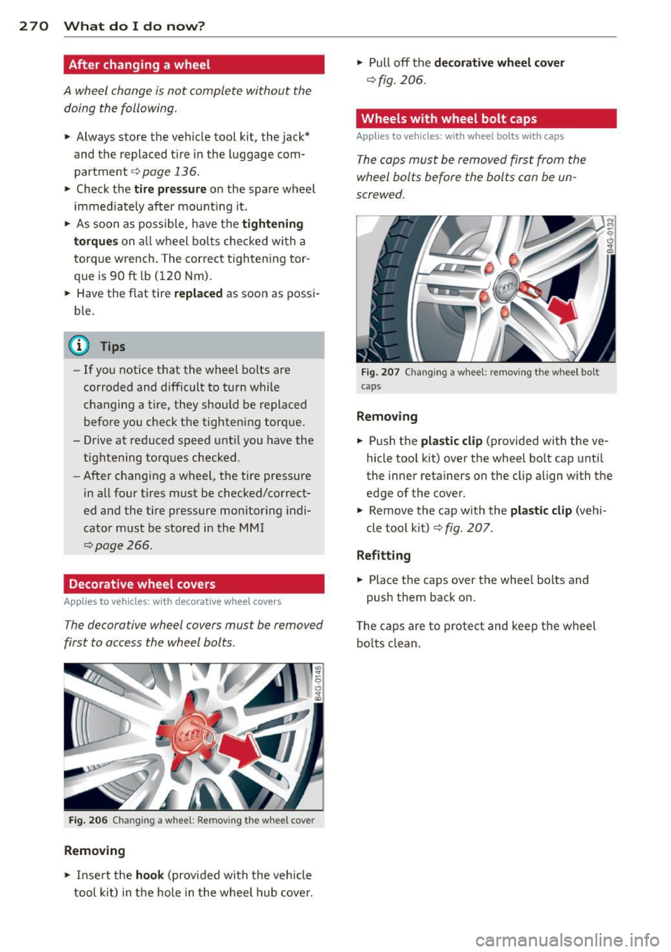 AUDI S7 2013 Owners Manual 2 70 What do I do now ?
After changing a wheel
A wheel change is not complete without the
doing the following .
.. Always store the vehicle too l kit, the jack*
and the replace AUDI S7 2013 Owners Manual 2 70 What do I do now ?
After changing a wheel
A wheel change is not complete without the
doing the following .
.. Always store the vehicle too l kit, the jack*
and the replace