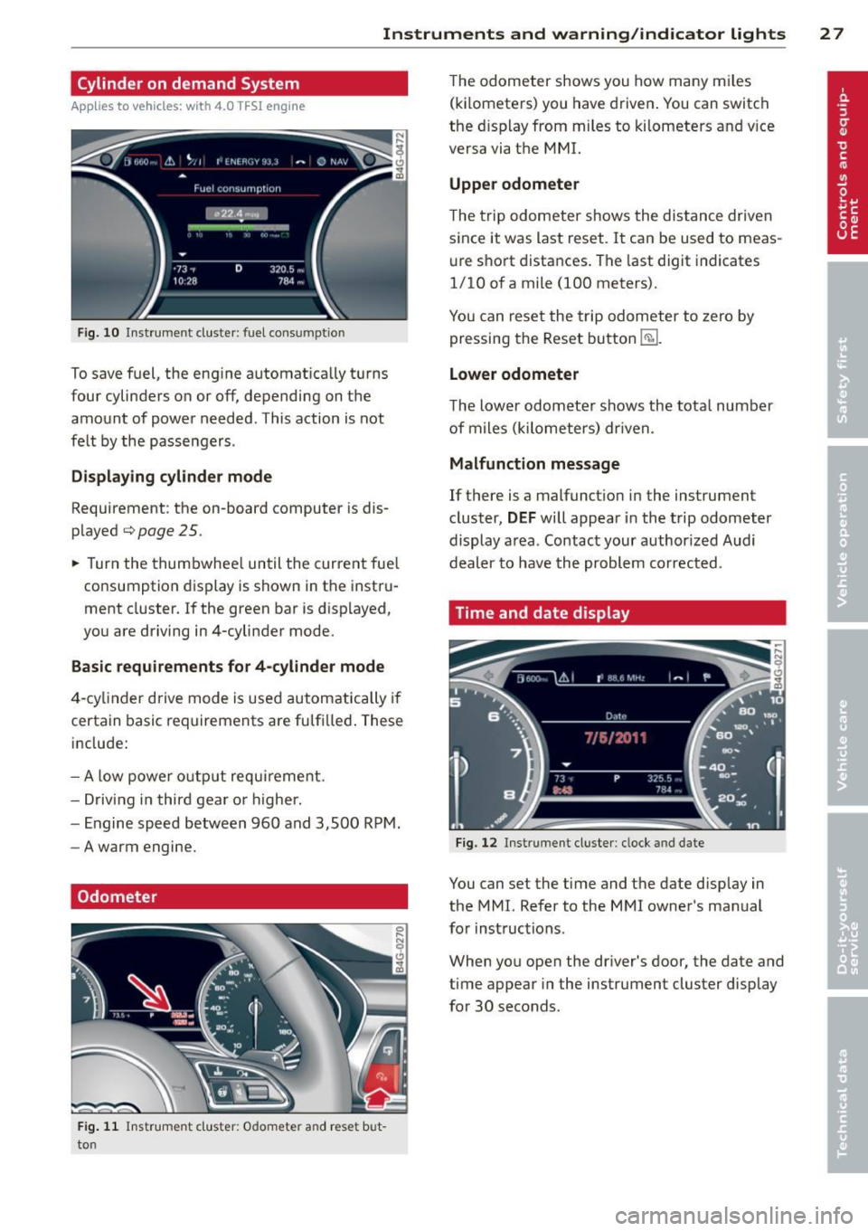 AUDI A7 2013  Owners Manual Instrument s  and  warning /indicator  lights  2  7 
Cylinder on demand  System 
Applies to vehicles:  with 4.0  TFS! engine 
Fig . 10 Instr ume nt cluste r: fuel  cons umptio n 
To save f uel,  the  