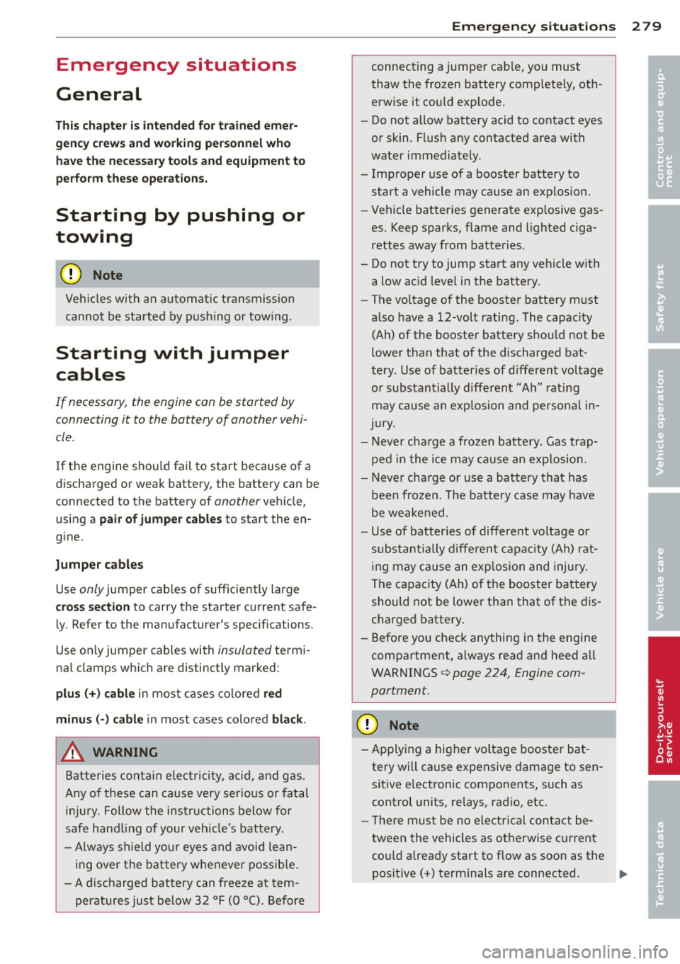 AUDI S7 2013 Owners Manual Emergency situations
General
This chapter i s intended for trained emer
gency crews and working personnel who have the necessary tools and equipment to
perform these operations.
S AUDI S7 2013 Owners Manual Emergency situations
General
This chapter i s intended for trained emer
gency crews and working personnel who have the necessary tools and equipment to
perform these operations.
S