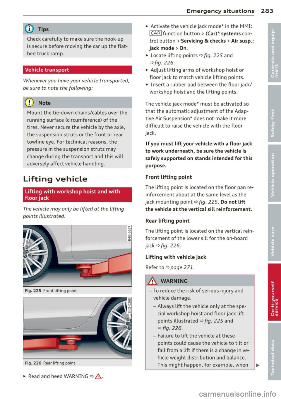 AUDI S7 2013 Owners Manual @ Tips
Check carefully to make sure the hook-up
is secure before moving the car up the flat
bed truck ramp .
Vehicle transport
Whenever you hov e your vehicle transported,
be su AUDI S7 2013 Owners Manual @ Tips
Check carefully to make sure the hook-up
is secure before moving the car up the flat
bed truck ramp .
Vehicle transport
Whenever you hov e your vehicle transported,
be su