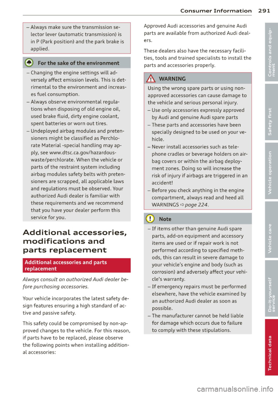 AUDI S7 2013 Owners Manual -Always make sure the transm ission se
lector lever (automatic transmiss io n) is
in P (Park position) and the park bra ke is
applied.
@) For the sake of the environment
- Changing t AUDI S7 2013 Owners Manual -Always make sure the transm ission se
lector lever (automatic transmiss io n) is
in P (Park position) and the park bra ke is
applied.
@) For the sake of the environment
- Changing t