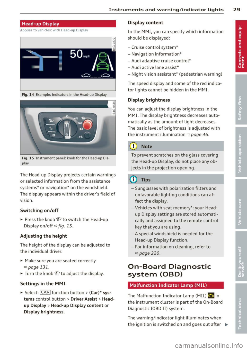 AUDI S7 2013 Owners Guide Ins trum ent s an d warnin g/indic ator light s 29
Head-up Display
Applies to vehicles: with Head-up Display
Fig. 14 Examp le: indicators in the Head-up Display
Fig . 15 Instrument pa AUDI S7 2013 Owners Guide Ins trum ent s an d warnin g/indic ator light s 29
Head-up Display
Applies to vehicles: with Head-up Display
Fig. 14 Examp le: indicators in the Head-up Display
Fig . 15 Instrument pa