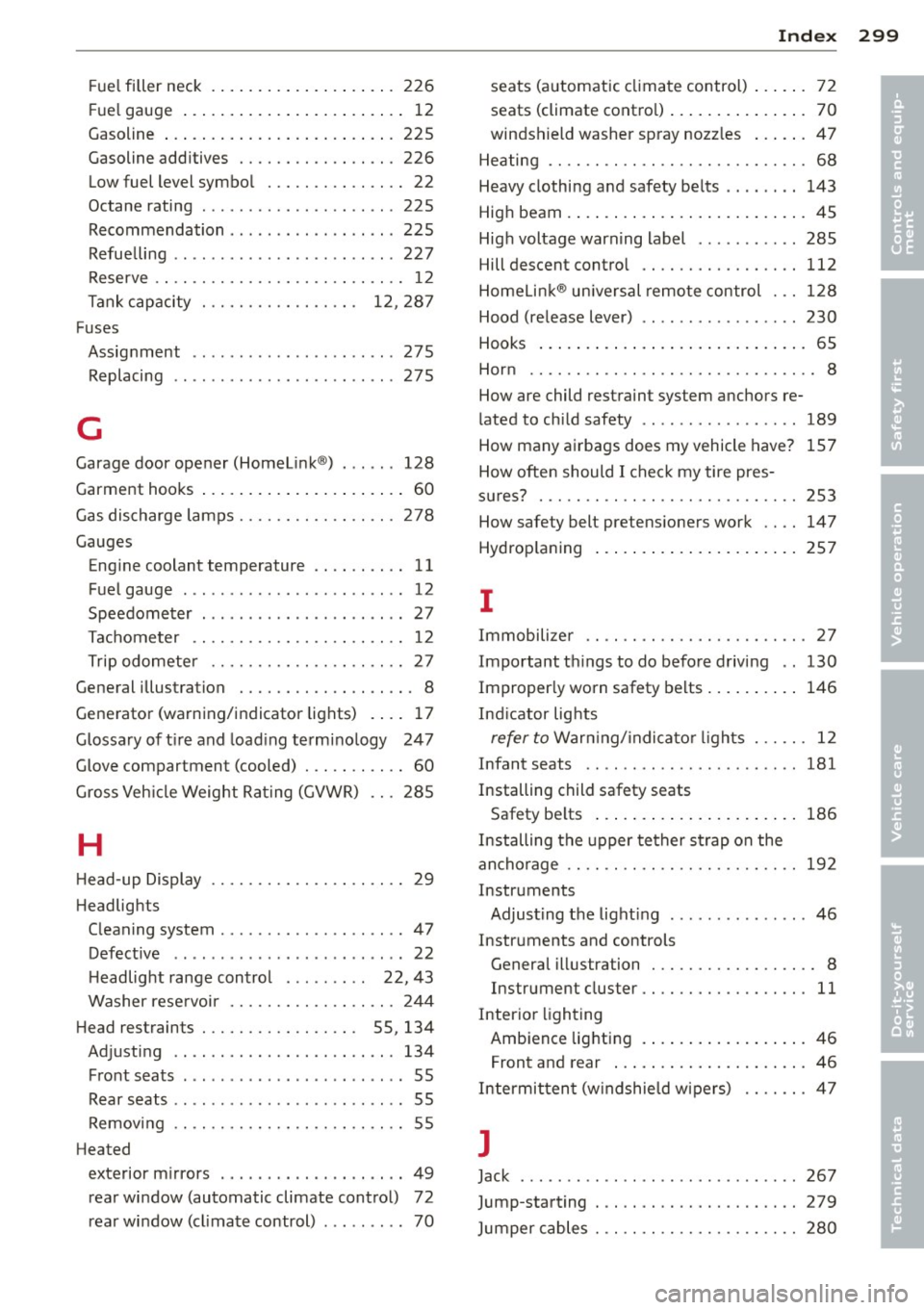 AUDI S7 2013 Owners Manual Fue l filler neck . ... .... ... .. .. .. ... 226
F ue l gauge ...... ..... ... ... ... .... 12
Gasoline ... .... ........ ... .. .. .. . 225
Gasoline additives ........ .. .. .. .. . 226 AUDI S7 2013 Owners Manual Fue l filler neck . ... .... ... .. .. .. ... 226
F ue l gauge ...... ..... ... ... ... .... 12
Gasoline ... .... ........ ... .. .. .. . 225
Gasoline additives ........ .. .. .. .. . 226
