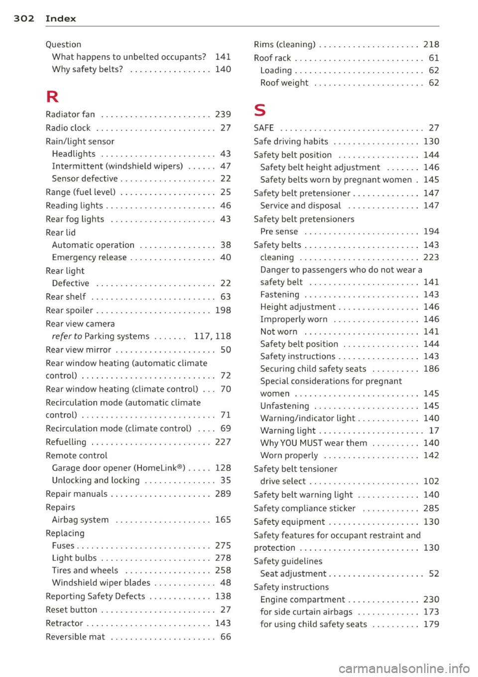 AUDI S7 2013 Owners Manual 302 Index
Question What happens to unbelted occupants? 141
Why safety be lts? ...... .... .. .... . 140
R
Rad iato r fan .. .. .......... .. .. .... . 23 9
Radio clock .. ............ AUDI S7 2013 Owners Manual 302 Index
Question What happens to unbelted occupants? 141
Why safety be lts? ...... .... .. .... . 140
R
Rad iato r fan .. .. .......... .. .. .... . 23 9
Radio clock .. ............