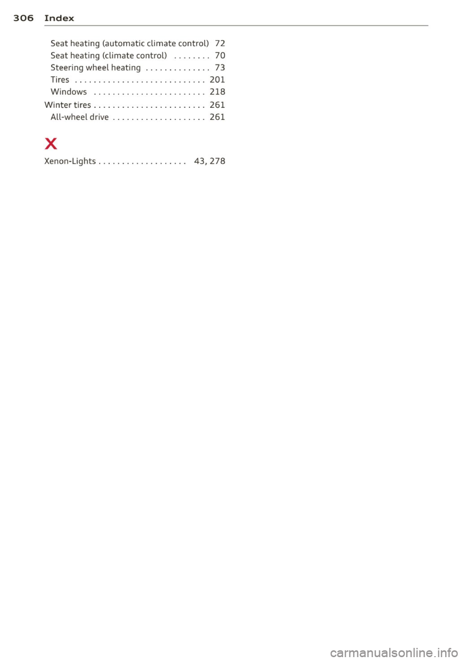 AUDI S7 2013 Owners Manual 306 Index
Seat heating (automatic clima te control) 7 2
Seat heating (climate contro l) . . . . . . . . 70
Steer ing whee l heating . ... .. .. .... . . 73
Tires .. .. ............. AUDI S7 2013 Owners Manual 306 Index
Seat heating (automatic clima te control) 7 2
Seat heating (climate contro l) . . . . . . . . 70
Steer ing whee l heating . ... .. .. .... . . 73
Tires .. .. .............
