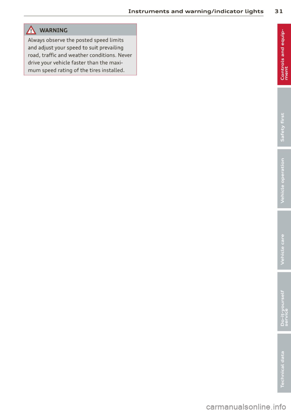 AUDI S7 2013 Owners Guide Instrument s and warnin g/indic ator ligh ts 31
A WARNING ,~
Always observe the posted speed limits
and adjust your speed to suit prevailing
road, traff ic and weather conditions. AUDI S7 2013 Owners Guide Instrument s and warnin g/indic ator ligh ts 31
A WARNING ,~
Always observe the posted speed limits
and adjust your speed to suit prevailing
road, traff ic and weather conditions.