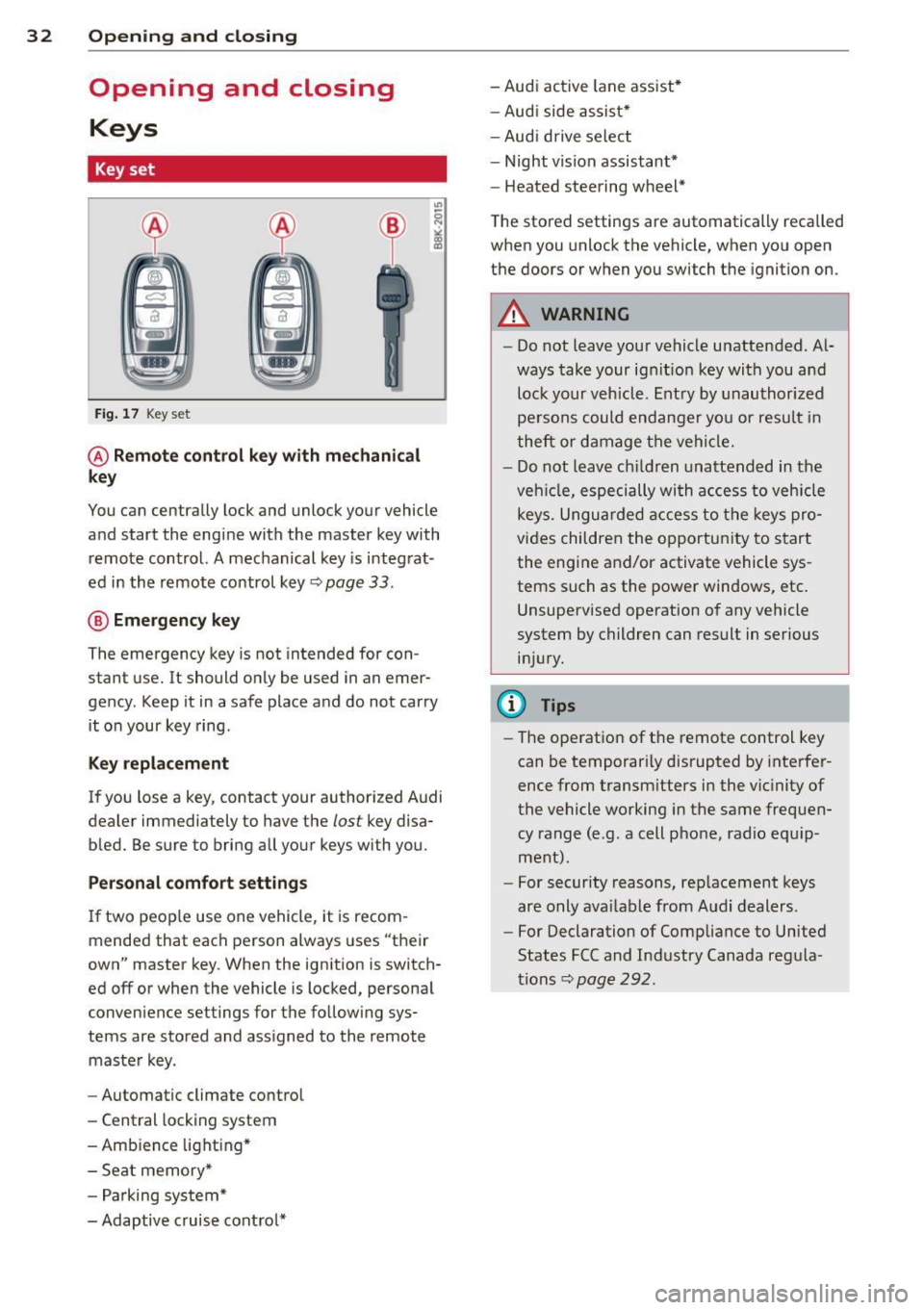 AUDI S7 2013 Owners Guide 32 Opening and clo sing
Opening and closing
Keys
Key set
Fig . 17 Key set
@ Remot e control k ey w ith m echan ical
ke y
You can centrally lock and unlock your vehicle
and start th AUDI S7 2013 Owners Guide 32 Opening and clo sing
Opening and closing
Keys
Key set
Fig . 17 Key set
@ Remot e control k ey w ith m echan ical
ke y
You can centrally lock and unlock your vehicle
and start th