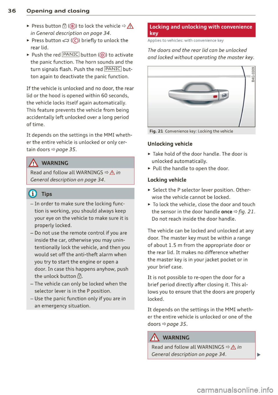 AUDI S7 2013 Owners Guide 36  Openin g and  clo sing 
•  Press  b utton (f] (@ ) to  lock the  vehicle q A 
in  General  description  on page  3 4. 
•  Press  button c:s (@ ) briefly  to  un lock  the 
rear  lid. 
•  Pu