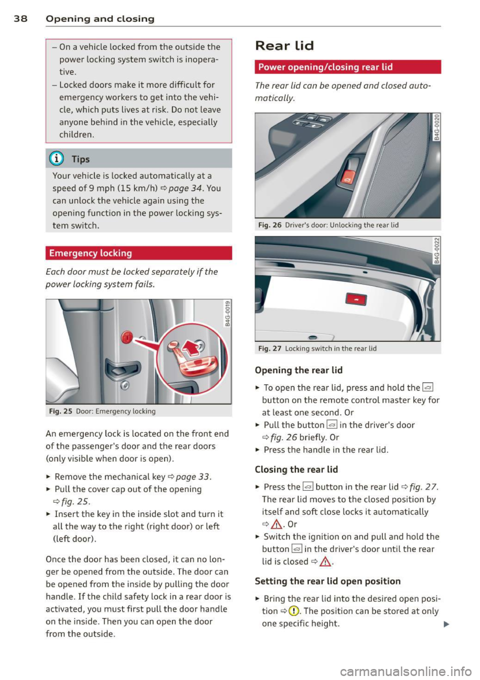 AUDI S7 2013 Owners Guide 38 Openin g and clo sing
- On a vehicle locked from the outside the
power locking system switch is inopera
tive.
- locked doors make it more difficult for
emergency workers to AUDI S7 2013 Owners Guide 38 Openin g and clo sing
- On a vehicle locked from the outside the
power locking system switch is inopera
tive.
- locked doors make it more difficult for
emergency workers to