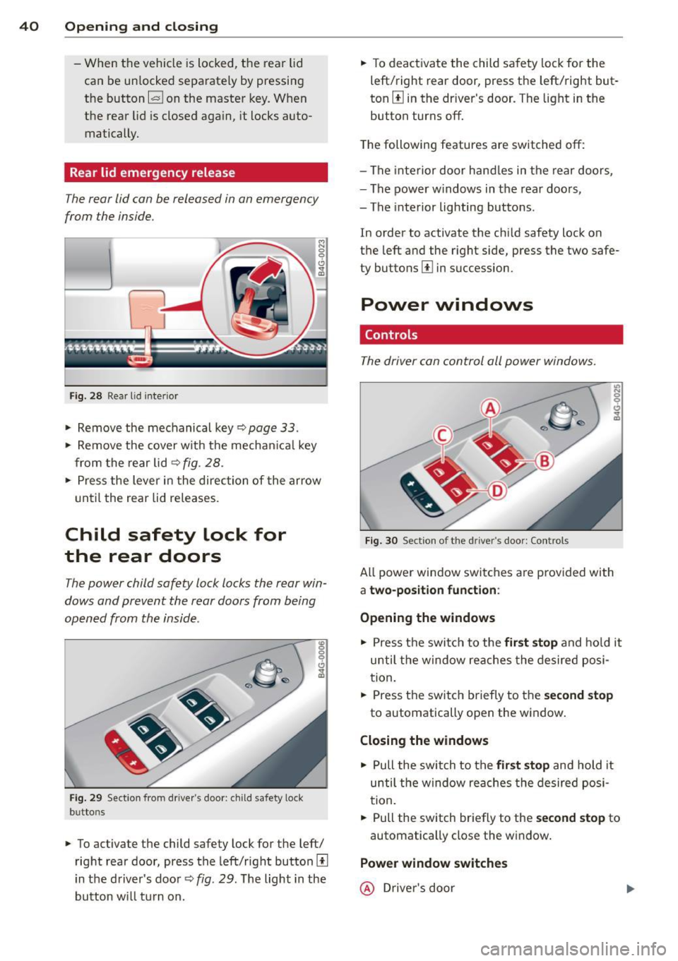 AUDI S7 2013 Service Manual 40 Opening and clo sing
- When the vehicle is locked, the rear lid
can be un locked separate ly by pressing
the button ~ on the master key. W hen
the rear lid is closed aga in, AUDI S7 2013 Service Manual 40 Opening and clo sing
- When the vehicle is locked, the rear lid
can be un locked separate ly by pressing
the button ~ on the master key. W hen
the rear lid is closed aga in,