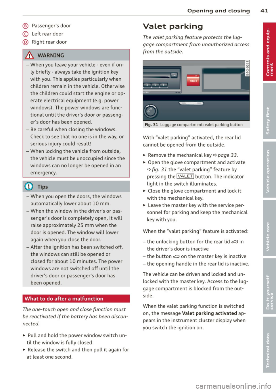 AUDI S7 2013 Service Manual @ Passengers door
© Left rear door
@ Right rea r doo r
_& WARNING
-When you leave your veh icle -even if on
ly briefly -always take the ignition key
with you . This applies part AUDI S7 2013 Service Manual @ Passengers door
© Left rear door
@ Right rea r doo r
_& WARNING
-When you leave your veh icle -even if on
ly briefly -always take the ignition key
with you . This applies part