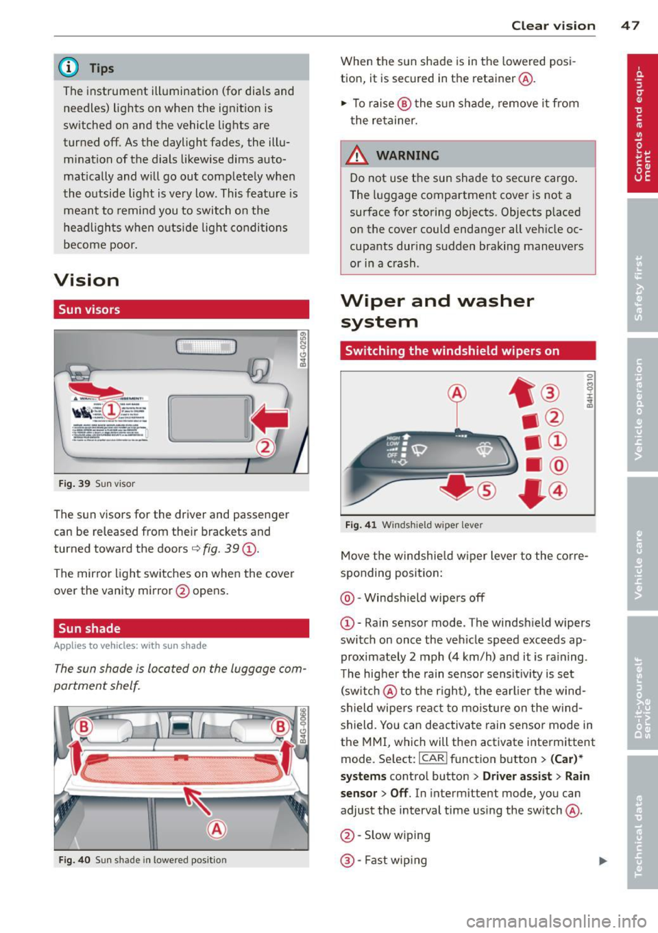 AUDI S7 2013 Service Manual @ Tips
The instrument illumination (for dials and
needles) lights on when the ign it ion is
sw itched on and the vehicle lig hts are
turned off. As the daylight fades, the ill u AUDI S7 2013 Service Manual @ Tips
The instrument illumination (for dials and
needles) lights on when the ign it ion is
sw itched on and the vehicle lig hts are
turned off. As the daylight fades, the ill u