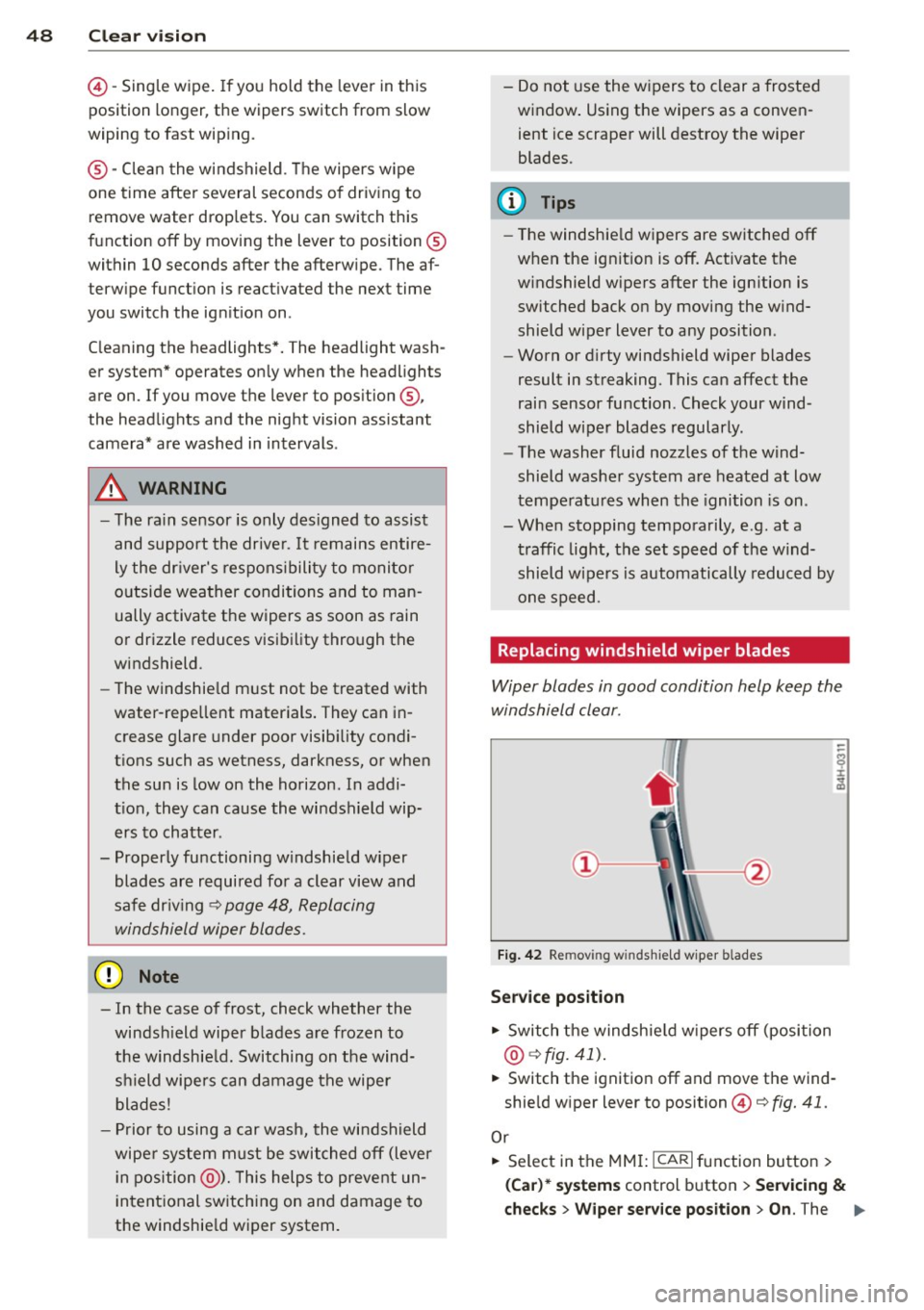 AUDI S7 2013 Service Manual 48 Clear vis ion
© -Single wipe . If you hold the lever in this
position longer, the wipers switch from slow
wiping to fast wip ing.
® -Clean the windshield . T he wipers wipe
o AUDI S7 2013 Service Manual 48 Clear vis ion
© -Single wipe . If you hold the lever in this
position longer, the wipers switch from slow
wiping to fast wip ing.
® -Clean the windshield . T he wipers wipe
o