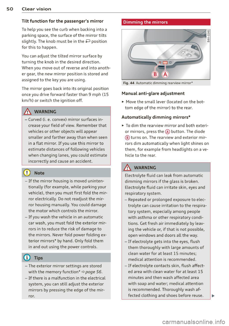 AUDI A7 2013 Workshop Manual 50 Clear vis ion
Tilt function for the pass enger s mirror
To help y ou see the curb when backi ng into a
parking space , the surface of the m irro r tilts
slightly. The knob AUDI A7 2013 Workshop Manual 50 Clear vis ion
Tilt function for the pass enger s mirror
To help y ou see the curb when backi ng into a
parking space , the surface of the m irro r tilts
slightly. The knob