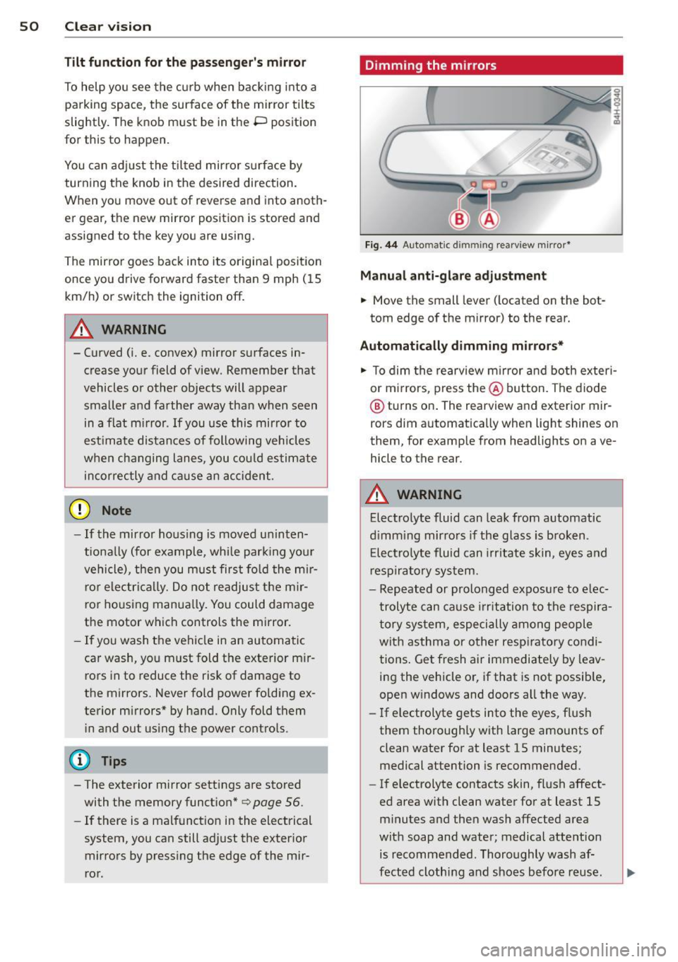 AUDI S7 2013  Owners Manual 50  Clear vis ion 
Tilt  function  for  the  pass enger s mirror 
To help  y ou see  the  curb  when  backi ng  into  a 
parking  space , the  surface  of  the  m irro r tilts 
slightly.  The  knob  