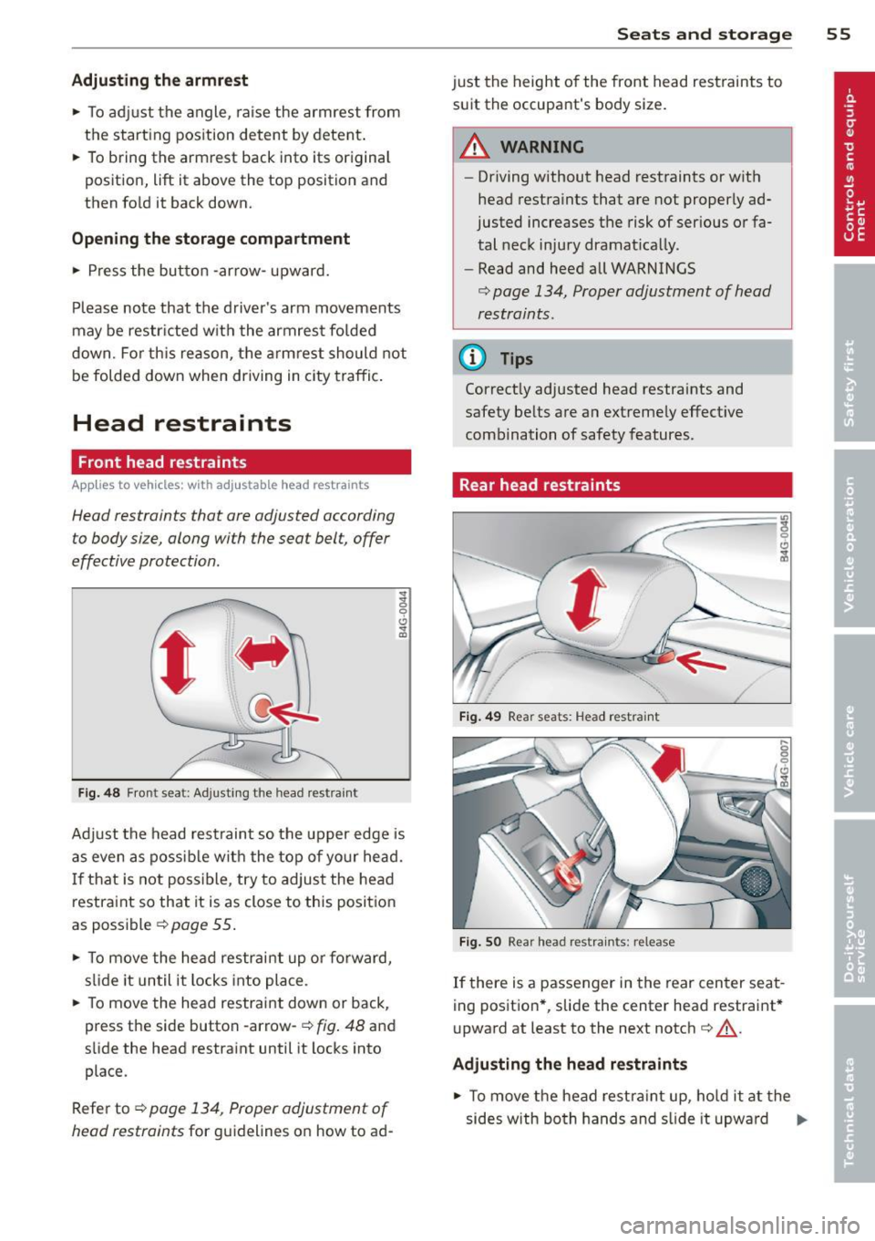 AUDI A7 2013 Workshop Manual Adjusting the armrest
• To adjust the angle, raise the armrest from
the start ing position detent by detent.
• To bring the armrest back into its origina l
position, lift i AUDI A7 2013 Workshop Manual Adjusting the armrest
• To adjust the angle, raise the armrest from
the start ing position detent by detent.
• To bring the armrest back into its origina l
position, lift i
