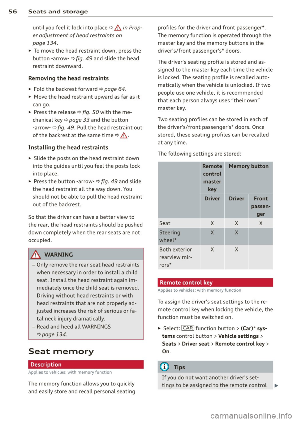 AUDI A7 2013  Owners Manual 56  Seats and  storage 
until you feel  it lock  into  p lace c::> .& in Prop­
er  adjustment  of  head  restraints  on 
page  134. 
• To move  the  head  restraint  down,  press  the 
button  -arr