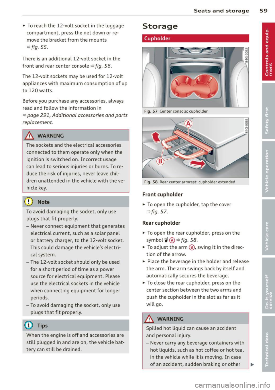 AUDI A7 2013 Repair Manual .. To reach the 12-volt socket in the luggage
compartment, press the net down or re
move the bracket from the mounts
c:>fig. 55.
There is an additional 12-vo lt socket in the AUDI A7 2013 Repair Manual .. To reach the 12-volt socket in the luggage
compartment, press the net down or re
move the bracket from the mounts
c:>fig. 55.
There is an additional 12-vo lt socket in the