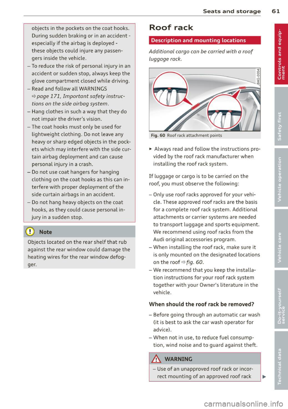 AUDI A7 2013 Owners Manual objects in the pockets on the coat hooks.
During sudden braking or in an accident -
especially if the airbag is deployed -
these objects could injure any passen
gers inside the AUDI A7 2013 Owners Manual objects in the pockets on the coat hooks.
During sudden braking or in an accident -
especially if the airbag is deployed -
these objects could injure any passen
gers inside the