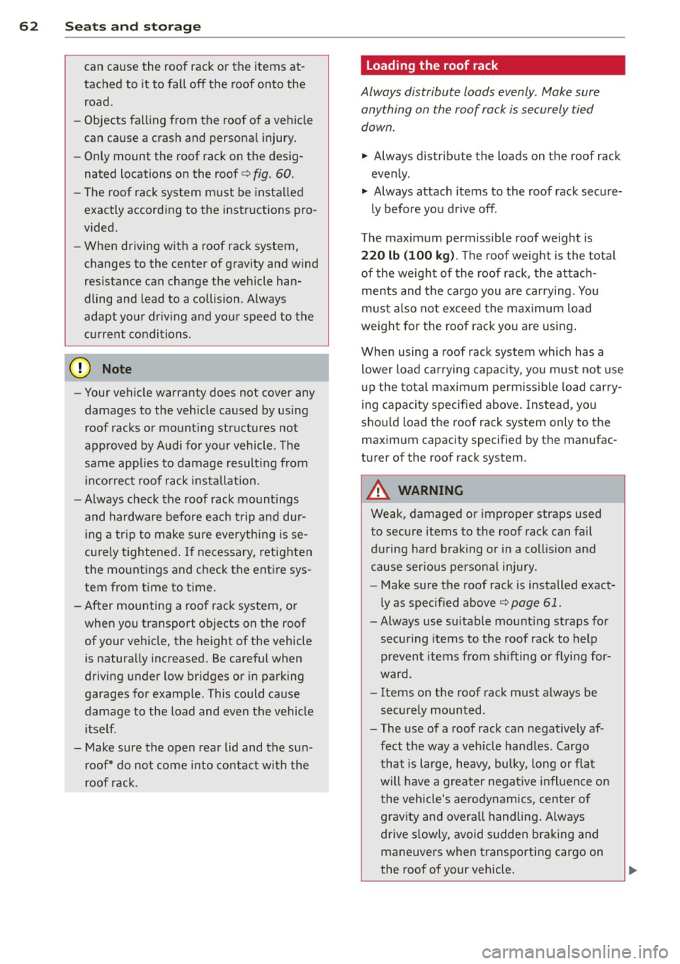 AUDI A7 2013 Repair Manual 62 Seat s a nd s tor ag e
can cause the roof rack or the items at
tached to it to fall off the roof onto the road .
- Objects falling from the roof of a vehicle
can cause a cras AUDI A7 2013 Repair Manual 62 Seat s a nd s tor ag e
can cause the roof rack or the items at
tached to it to fall off the roof onto the road .
- Objects falling from the roof of a vehicle
can cause a cras