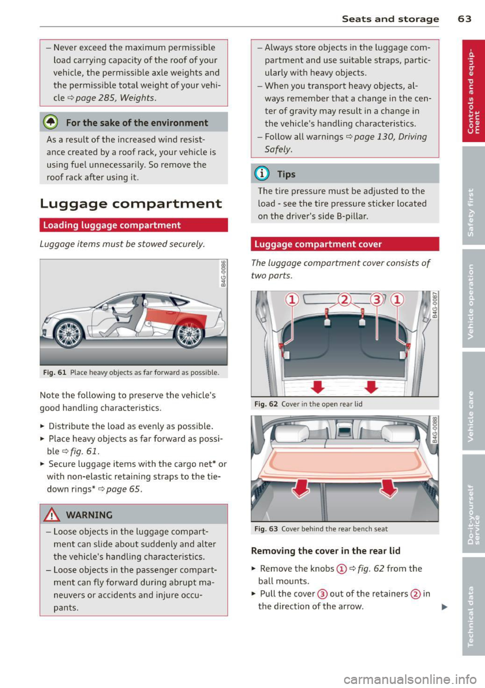 AUDI A7 2013 Repair Manual -Never exceed the maximum permissible
load carry ing capacity of the roof of your
vehicle, the perm issible axle weights and
the permiss ible total weight of your veh i
cle
c;, pa AUDI A7 2013 Repair Manual -Never exceed the maximum permissible
load carry ing capacity of the roof of your
vehicle, the perm issible axle weights and
the permiss ible total weight of your veh i
cle
c;, pa