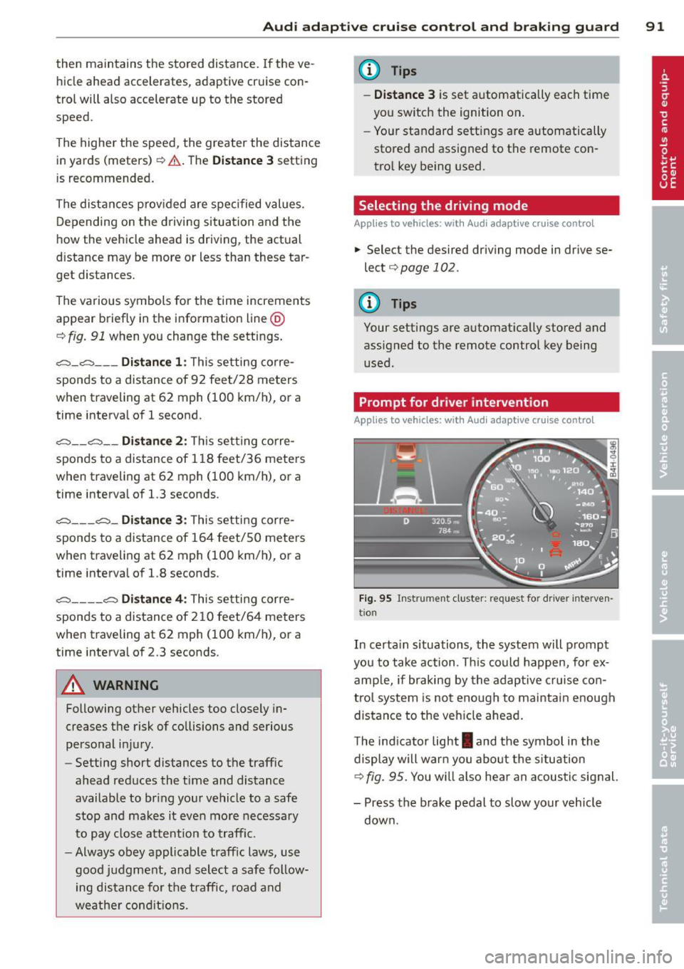 AUDI A7 2013 Owners Manual Audi adaptive cruise control and braking guard 91
then maintains the stored distance. If the ve
hicle ahead accelerates , adaptiv e cr uis e con
trol will also accelerate up to t AUDI A7 2013 Owners Manual Audi adaptive cruise control and braking guard 91
then maintains the stored distance. If the ve
hicle ahead accelerates , adaptiv e cr uis e con
trol will also accelerate up to t