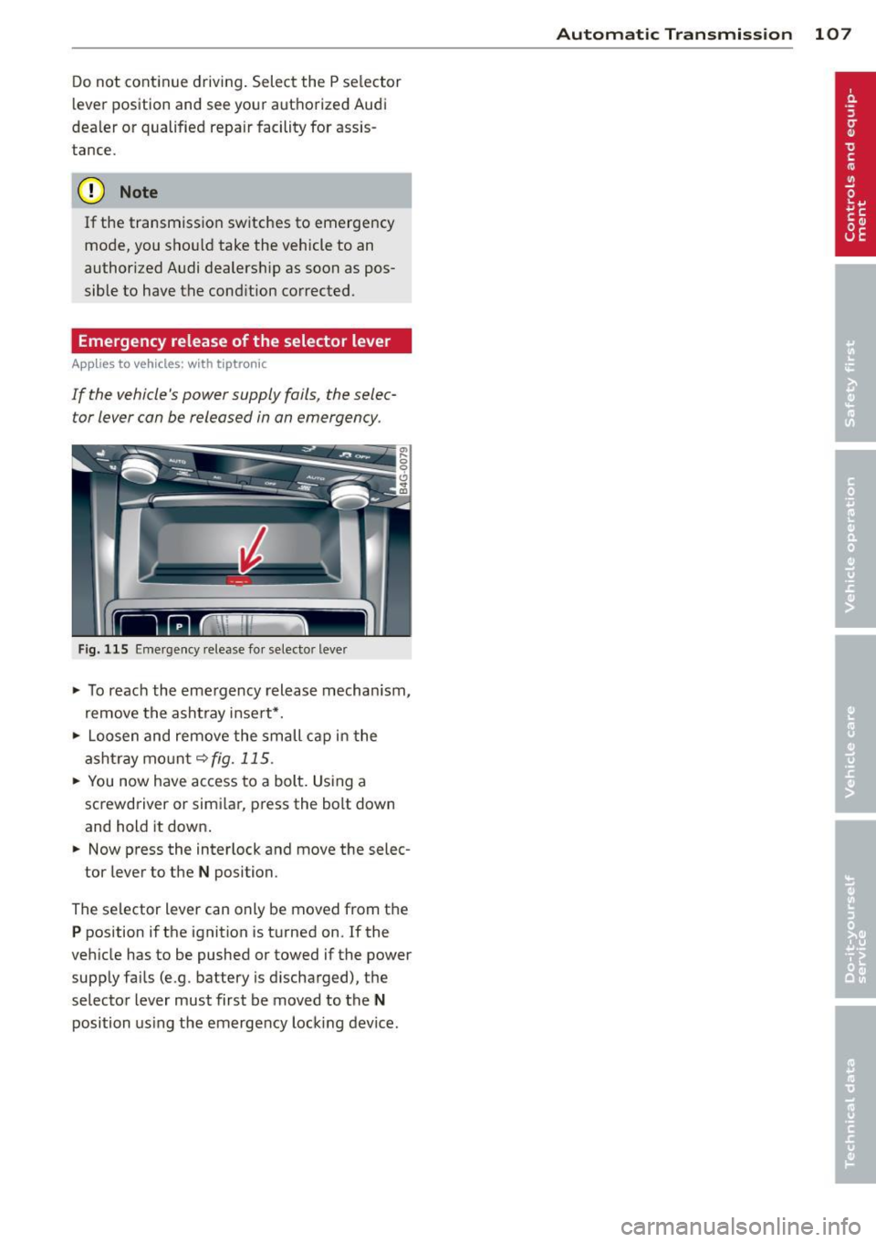 AUDI A7 2012 Owners Manual Do not continue driving. Select the P se lector
lever position and see your authorized Audi
dealer or qualified repair facility for assis
tance.
(D Note
If the transmission switche AUDI A7 2012 Owners Manual Do not continue driving. Select the P se lector
lever position and see your authorized Audi
dealer or qualified repair facility for assis
tance.
(D Note
If the transmission switche