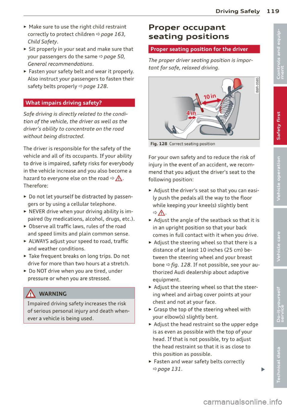AUDI S7 2012  Owners Manual .. Make sure  to  use  the  right  child  restraint 
correct ly to  protect  children 
Q page  163, 
Child Safety. 
..  Sit  properly  in your  seat  and  make  sure  that 
your  passengers  do  the  