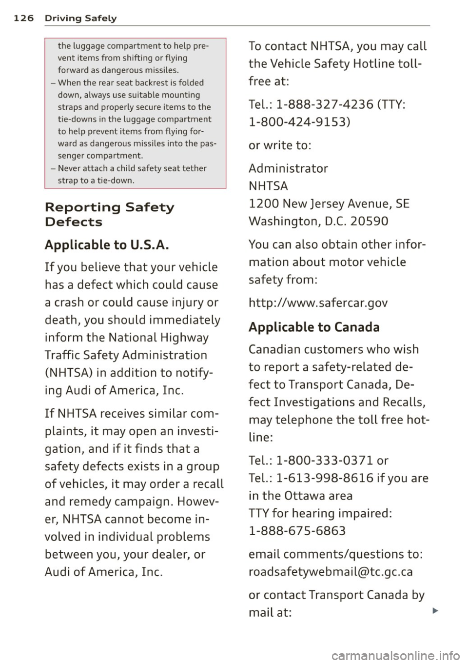 AUDI A7 2012 Owners Manual 126 Driving Safely
the luggage compartment to help pre-To contact NHTSA, you may call
vent items from shifting or flying
the Vehicle Safety Hotline toll-forward as dangerous missiles AUDI A7 2012 Owners Manual 126 Driving Safely
the luggage compartment to help pre-To contact NHTSA, you may call
vent items from shifting or flying
the Vehicle Safety Hotline toll-forward as dangerous missiles