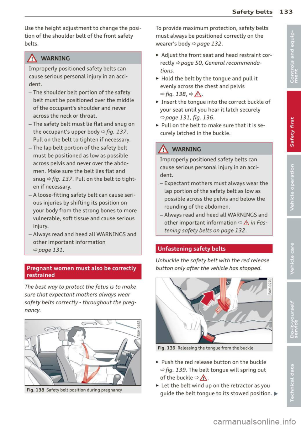 AUDI A7 2012 Owners Manual Use the height adjustment to change the posi
tion of the shoulder belt of the front saf ety
belts.
.&_ WARNING
Improperly positioned safety belts can
cause serious personal in AUDI A7 2012 Owners Manual Use the height adjustment to change the posi
tion of the shoulder belt of the front saf ety
belts.
.&_ WARNING
Improperly positioned safety belts can
cause serious personal in